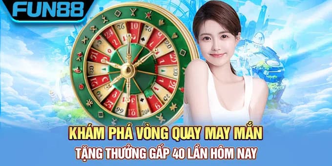 Khám phá vòng quay may mắn Fun88