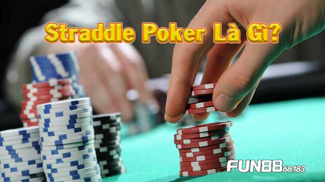 Straddle Poker là gì?