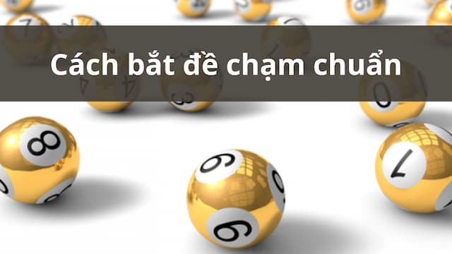 Cách bắt đề chạm chuẩn