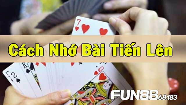 Cách Nhớ Bài Tiến Lên