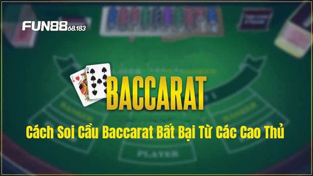 Cách soi cầu Baccarat bất bại từ các chuyên gia