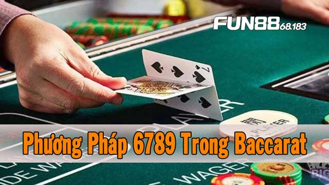 Phương Pháp 6789 Trong Baccarat