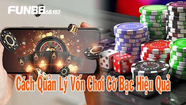 Cách Quản Lý Vốn Chơi Cờ Bạc