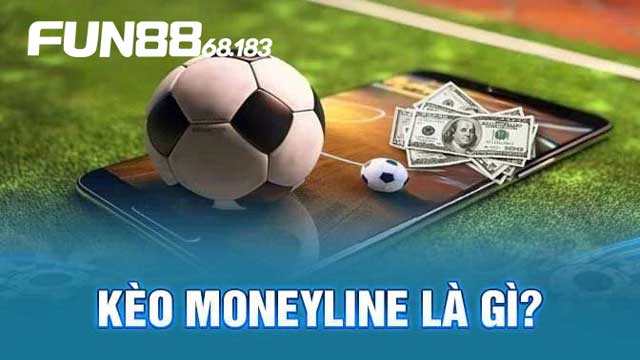 Kèo Moneyline là gì? 