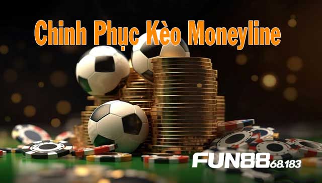 Kinh nghiệm đánh kèo Moneyline luôn thắng