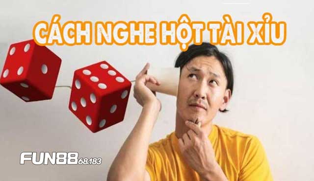 Khám phá cách nghe hột Tài Xỉu